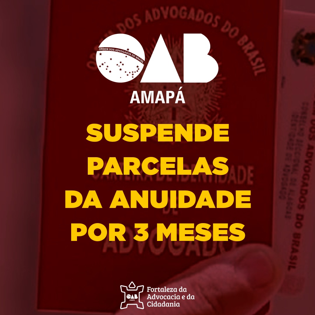 OAB-AP suspende por 3 meses o pagamento da anuidade e renegociações de advogados e advogadas