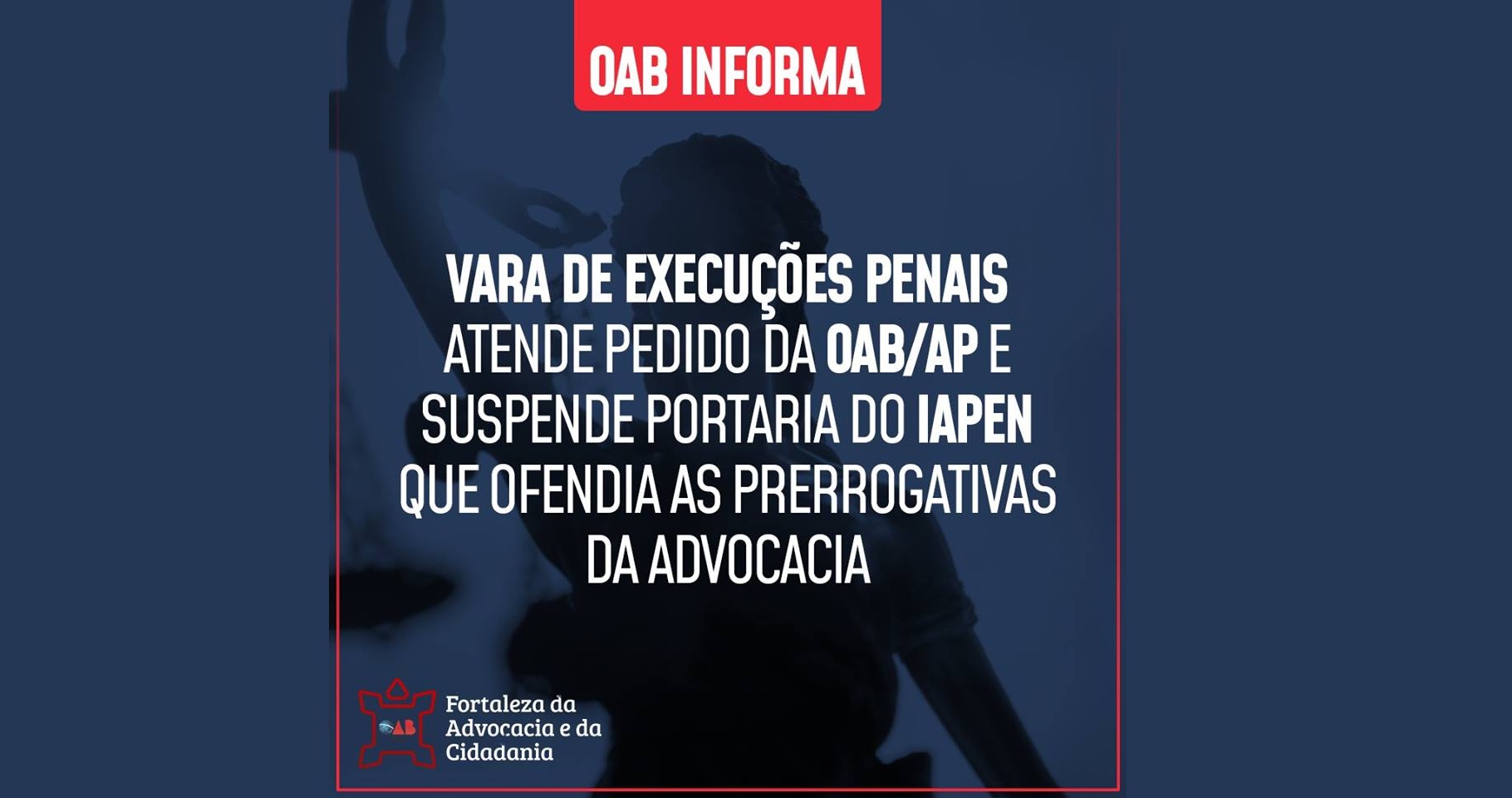 Vara de Execuções Penais atende pedido da OAB/AP e suspende portaria do IAPEN